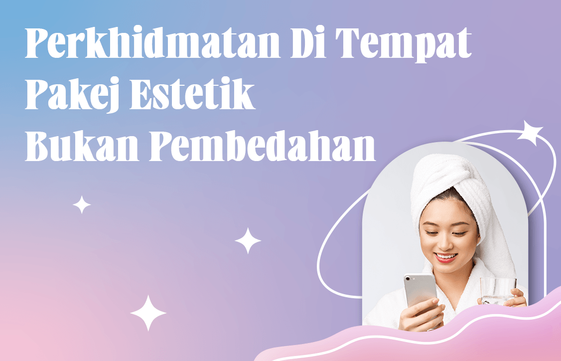 Perkhidmatan Di Tempat Pakej Estetik Bukan Pembedahan